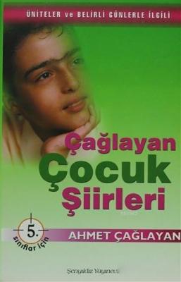 Çağlayan Çocuk Şiirleri - 5. Sınıflar İçin Ahmet Çağlayan