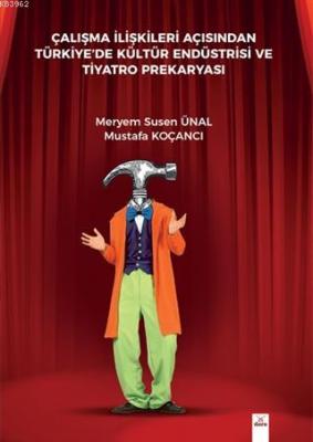 Çalışma İlişkileri Açısından Türkiyede Kültür Endüstrisi Ve Tiyatro Pr