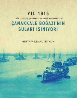 Çanakkale Boğazı'nın Suları Isınıyor! Mustafa Kemal Tutkun
