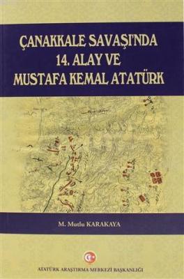 Çanakkale Savaşı'nda 14. Alay ve Mustafa Kemal Atatürk Mutlu Karakaya
