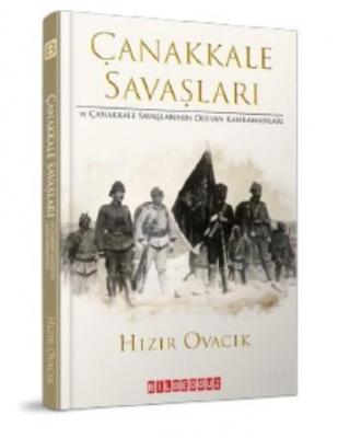 Çanakkale Savaşları ve Çanakkale Savaşlarının Destan Kahramanları