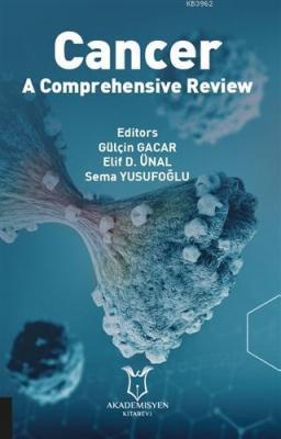 Cancer - A Comprehensive Review Elif D. Ünal