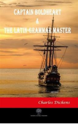 Captain Boldheart and The Latin-Grammar Master Charles Dickens