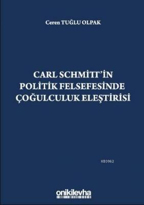 Carl Schmitt'in Politik Felsefesinde Çoğulculuk Eleştirisi Ceren Tuğlu
