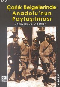 Çarlık Belgelerinde Anadolu'nun Paylaşılması E. E. Adamof