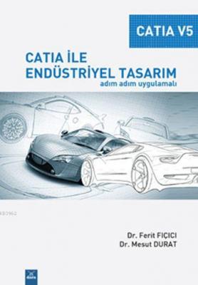 Catia V5 - Catia ile Endüstriyel Tasarım Ferit Fıçıcı Mesut Durat Feri