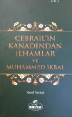 Cebrail'in Kanadından İlhamlar ve Muhammed İkbal Yusuf Karaca