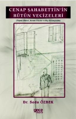 Cenap Şahabettin'in Bütün Vecizeleri (Tiryaki Sözleri, Serseri Fikirler ve Hiç Bilinmeyenler)