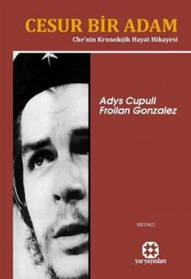 Cesur Bir Adam Che'nin Kronolojik Hayat Hikayesi