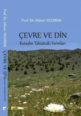 Çevre ve Din Kutsalın Tabiattaki Formları Münir Yıldırım