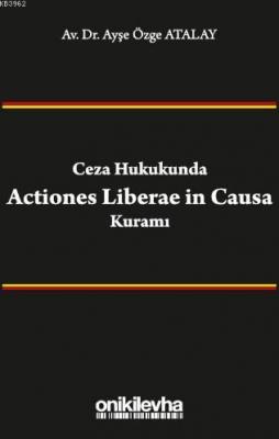 Ceza Hukukunda Actiones Liberae in Causa Kuramı