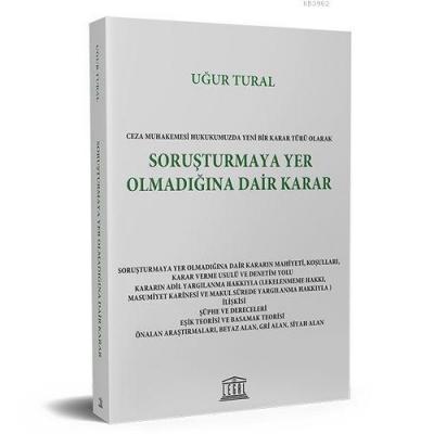 Ceza Muhakemesi Hukukumuzda Yeni Bir Karar Türü Olarak Soruşturmaya Yer Olmadığına Dair Karar