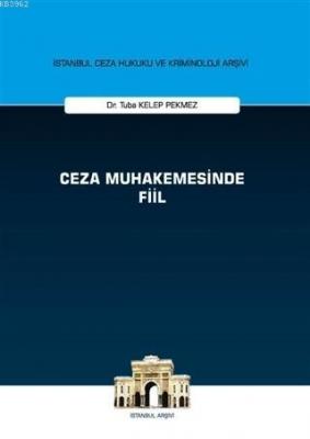 Ceza Muhakemesinde Fiil - İstanbul Ceza Hukuku ve Kriminoloji Arşivi - ön kapakCeza Muhakemesinde F