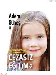Cezasız Eğitim - 2 / Pratik Uygulamalar ve Edinerek Öğrenme