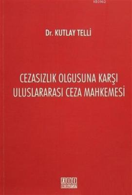 Cezasızlık Olgusuna Karşı Uluslararası Ceza Mahkemesi