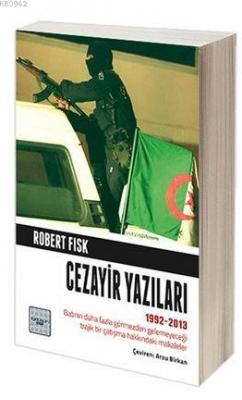 Cezayir Yazıları 1992-2013 Robert Fisk