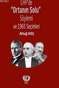 Chp'de 'Ortanın Solu' Söylemi ve 1965 Seçimleri