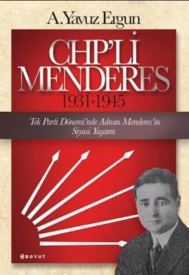 CHP'li Menderes (1931-1945) A.Yavuz Ergun