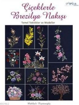 Çiçeklerle Brezilya Nakışı Makbule Kaplanoğlu