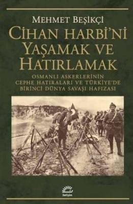 Cihan Harbi'ni Yaşamak ve Hatırlamak Osmanlı Askerlerinin Cephe Hatıra