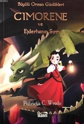 Cimorene ve Ejderhanın Sırrı - Büyülü Orman Günlükleri Patricia C. wre