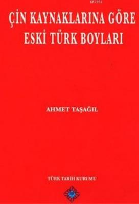 Çin Kaynaklarına Göre Eski Türk Boyları Ahmet Taşağıl