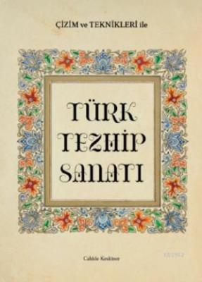 Çizim  ve Teknikleriyle Türk Tezhip Sanatı