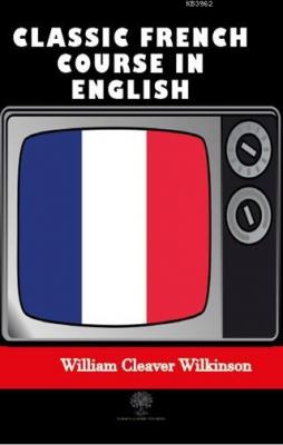 Classic French Course in English William Cleaver Wilkinson