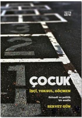Çocuk : İşçi,Yoksul,Göçmen Servet Gün