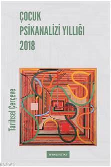 Çocuk Psikanalizi Yıllığı 2018:  Tarihsel Çerçeve