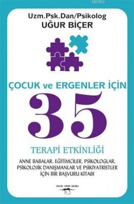 Çocuk ve Ergenler İçin 35 Terapi Etkinliği Anne Babalar Eğitimciler Psikologlar