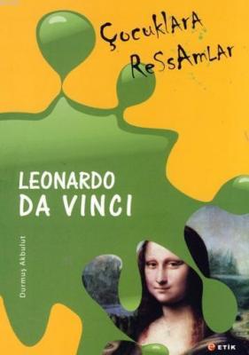 Çocuklara Ressamlar Leonardo Da Vinci Durmuş Akbulut