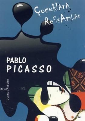 Çocuklara Ressamlar Pablo Picasso Durmuş Akbulut