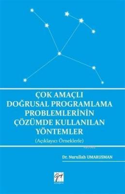 Çok Amaçlı Doğrusal Programlama Problemlerinin Çözümde Kullanılan Yöntemler (Açıklayıcı Örneklerle)