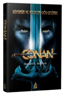 Conan: Büyünün Ve Kılıcın Gölgesinde Robert E. Howard