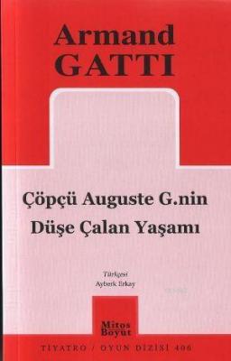 Çöpçü Auguste G.nin Düşe Çalan Yaşamı Armand Gatti