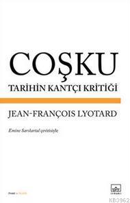 Coşku - Tarihin Kantçı Kritiği Jean François Lyotard
