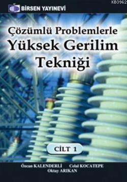 Çözümlü Problemlerle Yüksek Gerilim Tekniği Cilt: 1