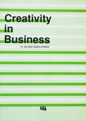 Creativity in Business Gülruh Özışık Gürbüz