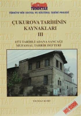 Çukurova Tarihinin Kaynakları 3 1572 Tarihli Adana Sancağı Mufassal Ta