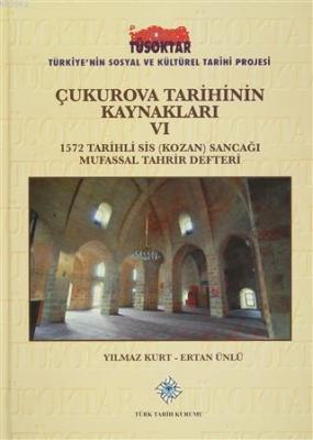 Çukurova Tarihinin Kaynakları 6 1572 Tarihli Sis (Kozan) Sancağı Mufassal Tahrir Defteri