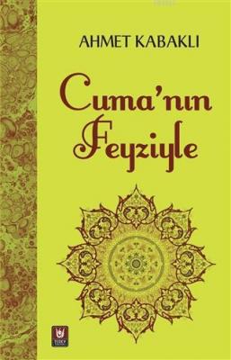 Cuma'nın Feyziyle Ahmet Kabaklı