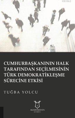 Cumhurbaşkanının Halk Tarafından Seçilmesinin Türk Demokratikleşme Sürecine Etkisi