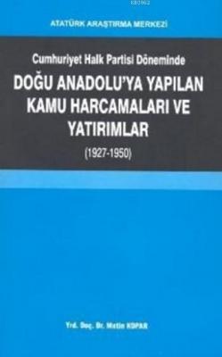 Cumhuriyet Halk Partisi Döneminde Doğu Anadolu'ya Yapılan Kamu Harcamaları ve Yatırımlar
