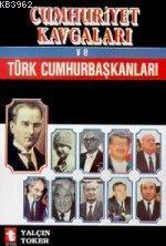 Cumhuriyet Kavgaları ve Türk Cumhur Başkanları Yalçın Toker
