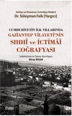 Cumhuriyetin İlk Yıllarında Gaziantep Vilayeti'nin Sıhhi ve İctimai Coğrafyası