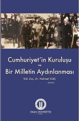 Cumhuriyet'in Kuruluşu ve Bir Milletin Uyanışı Mehmet Kılıç