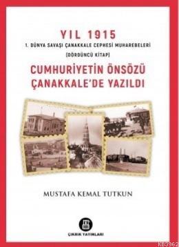 Cumhuriyetin Önsözü Çanakkale'de Yazıldı - Yıl 1915 (4.Kitap) Mustafa 