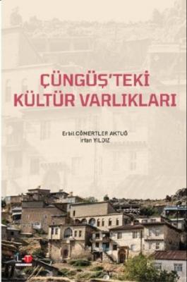 Çüngüş'teki Kültür Varlıkları Erbil Cömertler Aktuğ
