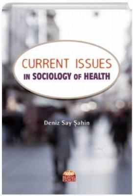 Current Issues in Sociology of Health Deniz Say Sahin
